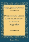 Image for Preliminary Check List of American Almanacs, 1639-1800 (Classic Reprint)