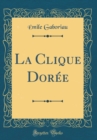 Image for La Clique Doree (Classic Reprint)