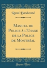 Image for Manuel de Police a l&#39;Usage de la Police de Montreal (Classic Reprint)
