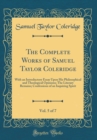 Image for The Complete Works of Samuel Taylor Coleridge, Vol. 5 of 7: With an Introductory Essay Upon His Philosophical and Theological Opinions; The Literary Remains; Confessions of an Inquiring Spirit (Classi