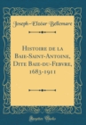 Image for Histoire de la Baie-Saint-Antoine, Dite Baie-du-Febvre, 1683-1911 (Classic Reprint)