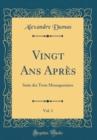 Image for Vingt Ans Apres, Vol. 1: Suite des Trois Mousquetaires (Classic Reprint)