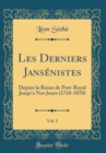 Image for Les Derniers Jansenistes, Vol. 2: Depuis la Ruine de Port-Royal Jusqu&#39;a Nos Jours (1710-1870) (Classic Reprint)