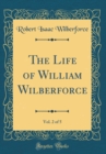 Image for The Life of William Wilberforce, Vol. 2 of 5 (Classic Reprint)