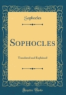 Image for Sophocles: Translated and Explained (Classic Reprint)