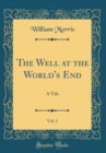 Image for The Well at the World&#39;s End, Vol. 1: A Tale (Classic Reprint)
