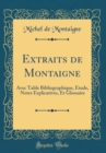 Image for Extraits de Montaigne: Avec Table Bibliographique, Etude, Notes Explicatives, Et Glossaire (Classic Reprint)