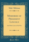 Image for Memories of President Lincoln: And Other Lyrics of the War (Classic Reprint)