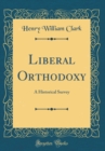 Image for Liberal Orthodoxy: A Historical Survey (Classic Reprint)