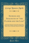 Image for Sources and Analogues of &quot;the Flower and the Leaf&quot;: A Dissertation Submitted to the Faculties of the Graduate Schools of Arts, Literature, and Science in Candidacy for the Degree of Doctor of Philosop