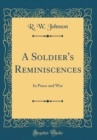 Image for A Soldier&#39;s Reminiscences: In Peace and War (Classic Reprint)