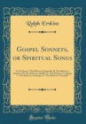 Image for Gospel Sonnets, or Spiritual Songs: In Six Parts; I. The Believer&#39;s Espousals; II. The Believer&#39;s Jointure; III. The Believer&#39;s Riddle; IV. The Believer&#39;s Lodging; V. The Believer&#39;s Soliloquy; Vi. The