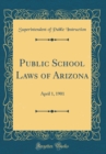 Image for Public School Laws of Arizona: April 1, 1901 (Classic Reprint)