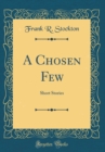 Image for A Chosen Few: Short Stories (Classic Reprint)