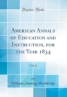 Image for American Annals of Education and Instruction, for the Year 1834, Vol. 4 (Classic Reprint)