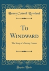 Image for To Windward: The Story of a Stormy Course (Classic Reprint)