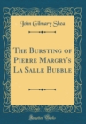 Image for The Bursting of Pierre Margry&#39;s La Salle Bubble (Classic Reprint)