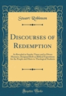 Image for Discourses of Redemption: As Revealed at Sundry Times and in Divers Manners, Designed Both as Biblical Expositions for the People and Hints to Theological Students (Classic Reprint)