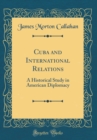 Image for Cuba and International Relations: A Historical Study in American Diplomacy (Classic Reprint)