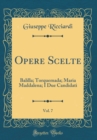 Image for Opere Scelte, Vol. 7: Balilla; Torquemada; Maria Maddalena; I Due Candidati (Classic Reprint)