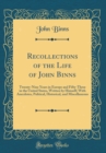 Image for Recollections of the Life of John Binns: Twenty-Nine Years in Europe and Fifty-Three in the United States, Written by Himself; With Anecdotes, Political, Historical, and Miscellaneous (Classic Reprint