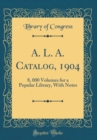 Image for A. L. A. Catalog, 1904: 8, 000 Volumes for a Popular Library, With Notes (Classic Reprint)