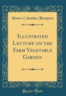 Image for Illustrated Lecture on the Farm Vegetable Garden (Classic Reprint)