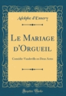 Image for Le Mariage d&#39;Orgueil: Comedie-Vaudeville en Deux Actes (Classic Reprint)