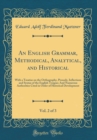 Image for An English Grammar, Methodical, Analytical, and Historical, Vol. 2 of 3: With a Treatise on the Orthography, Prosody, Inflections and Syntax of the English Tongue; And Numerous Authorities Cited in Or