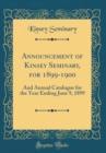Image for Announcement of Kinsey Seminary, for 1899-1900: And Annual Catalogue for the Year Ending June 9, 1899 (Classic Reprint)