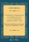 Image for An Address Commemorative of the Organization of City Government in Boston, May 1, 1822: Delivered at the Request of the City Council, on September 17, 1897 (Classic Reprint)