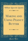 Image for Making and Using Peanut Butter (Classic Reprint)