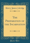 Image for The Preparation of the Incarnation (Classic Reprint)