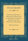 Image for The Early History of Woodstock Manor and Its Environs, in Bladon, Hensington, New Woodstock, Blenheim: With Later Notices (Classic Reprint)
