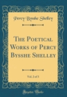 Image for The Poetical Works of Percy Bysshe Shelley, Vol. 2 of 3 (Classic Reprint)