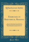 Image for Exercises in Rhetorical Reading: With a Series of Introductory Lessons, Particularly Designed to Familiarize Readers With the Pauses and Other Marks in General Use, and Lead Them to the Practice of Mo