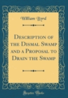 Image for Description of the Dismal Swamp and a Proposal to Drain the Swamp (Classic Reprint)