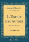 Image for L&#39;Esprit des Autres: Recueilli Et Raconte (Classic Reprint)