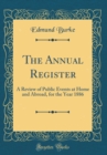 Image for The Annual Register: A Review of Public Events at Home and Abroad, for the Year 1886 (Classic Reprint)