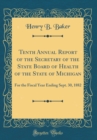 Image for Tenth Annual Report of the Secretary of the State Board of Health of the State of Michigan: For the Fiscal Year Ending Sept. 30, 1882 (Classic Reprint)
