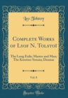 Image for Complete Works of Lyof N. Tolstoi, Vol. 8: The Long Exile; Master and Man; The Kreutzer Sonata; Dramas (Classic Reprint)