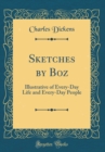 Image for Sketches by Boz: Illustrative of Every-Day Life and Every-Day People (Classic Reprint)