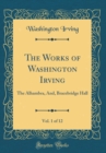Image for The Works of Washington Irving, Vol. 1 of 12: The Alhambra, And, Bracebridge Hall (Classic Reprint)