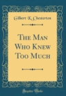 Image for The Man Who Knew Too Much (Classic Reprint)