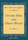 Image for Outre-Mer and Drift-Wood (Classic Reprint)