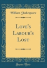 Image for Love&#39;s Labour&#39;s Lost (Classic Reprint)
