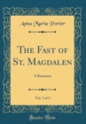 Image for The Fast of St. Magdalen, Vol. 3 of 3: A Romance (Classic Reprint)