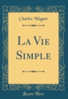 Image for La Vie Simple (Classic Reprint)