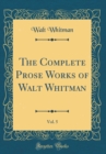 Image for The Complete Prose Works of Walt Whitman, Vol. 5 (Classic Reprint)