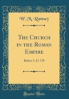 Image for The Church in the Roman Empire: Before A. D. 170 (Classic Reprint)